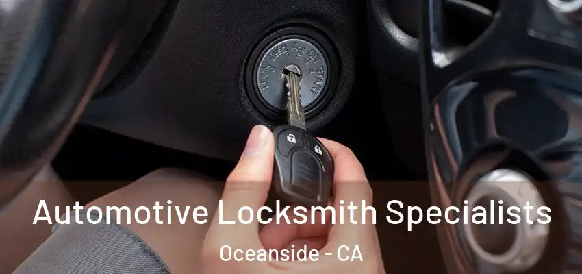  Automotive Locksmith Specialists Oceanside - CA
