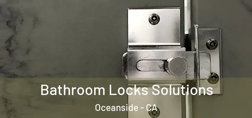  Bathroom Locks Solutions Oceanside - CA